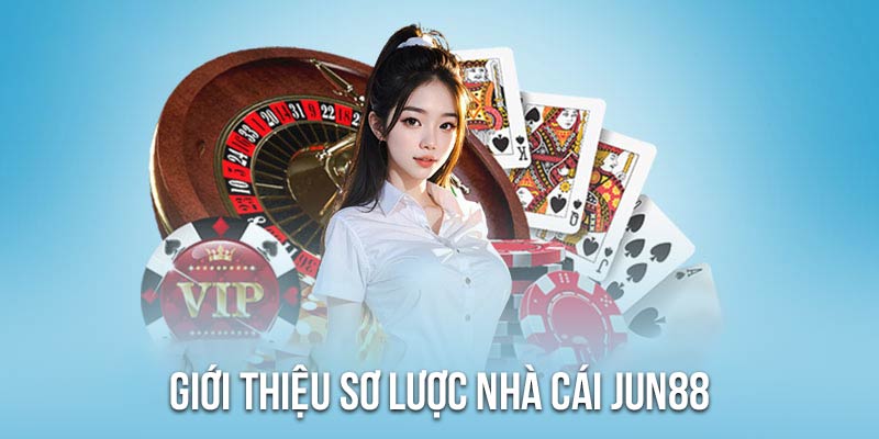 Giới thiệu Jun88 - nhà cái đẳng cấp, uy tín đã thu hút 10 triệu lượt người chơi