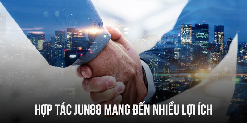 Hợp tác Jun88 và những lợi ích