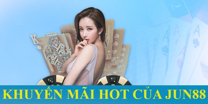 Khuyến mãi Jun88 cực chất dành cho các sảnh chơi