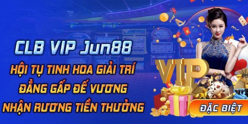 Khuyến mãi Jun88 dành riêng cho thành viên VIP