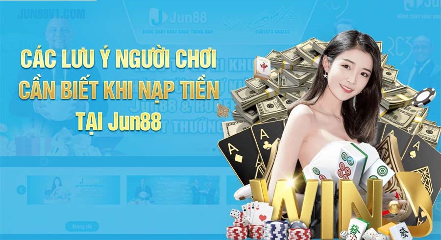 Nạp tiền vào nhà cái Jun88 cần lưu ý