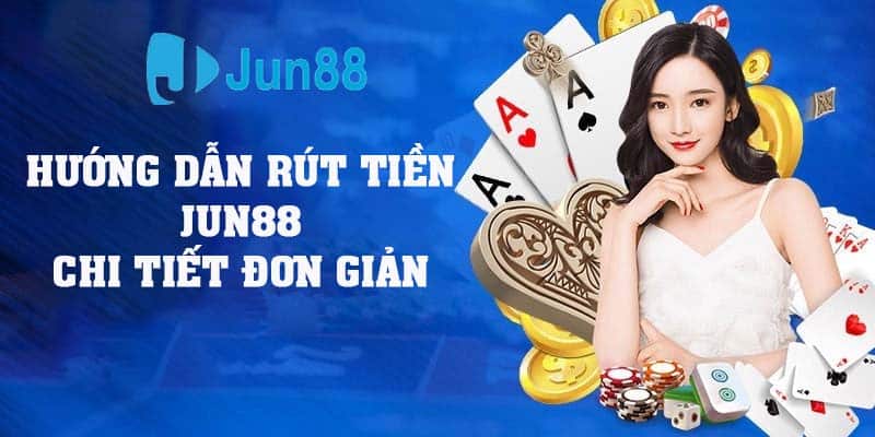 Rút tiền tại nhà cái Jun88 có những lưu ý cơ bản